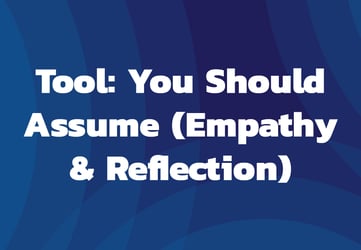 Tool: You Should Assume (Empathy & Reflection)