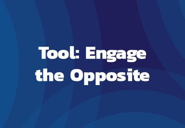 Tool: Engage the Opposite