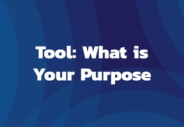 Tool: What is Your Purpose