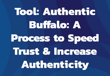 Tool: Authentic Buffalo: A Process to Speed Trust & Increase Authenticity