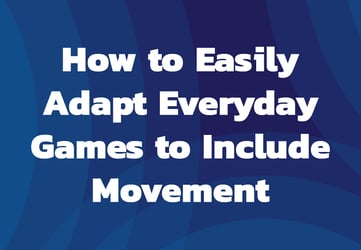 How to Easily Adapt Everyday Games to Include Movement